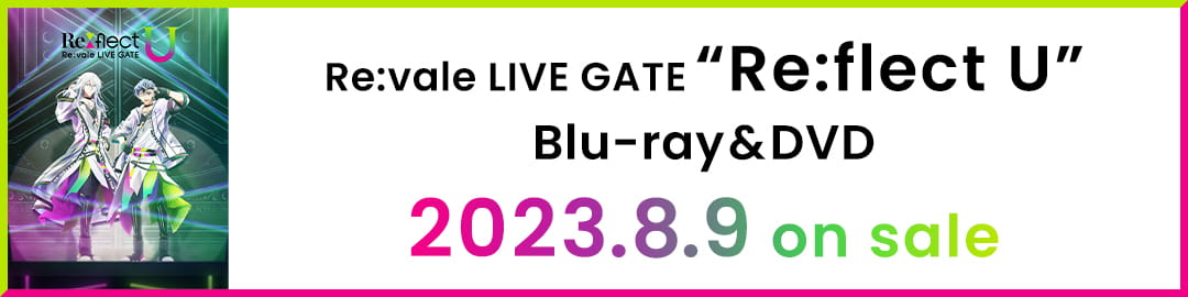 Re:vale LIVE GATE “Re:flect U” Blu-ray & DVD　2023.8.9 on sale