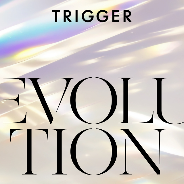 EVOLUTION / TRIGGER